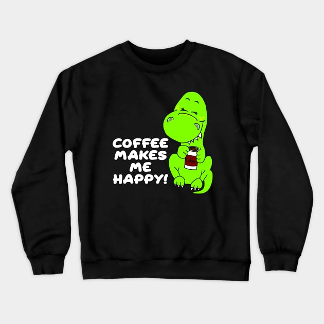 Coffee Makes Me Happy Dinosaur Crewneck Sweatshirt by imphavok